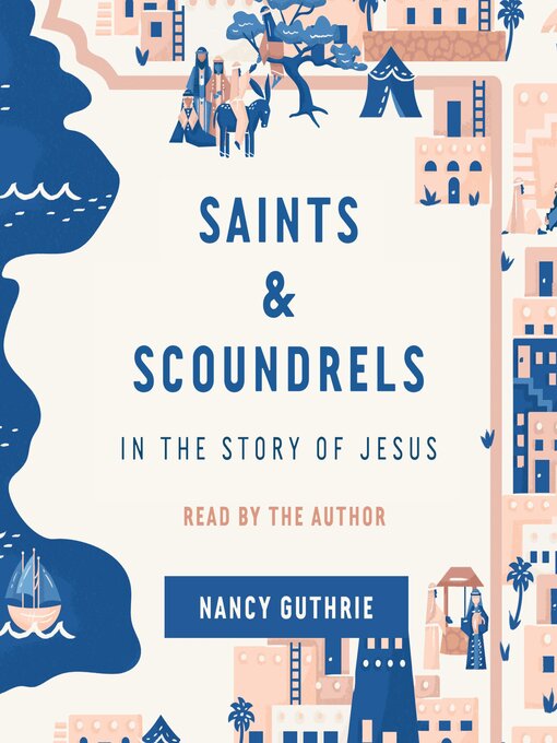 Title details for Saints and Scoundrels in the Story of Jesus by Nancy Guthrie - Available